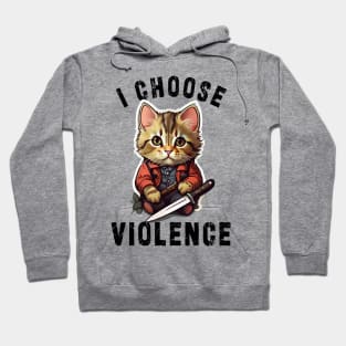 I CHOOSE VIOLENCE Cat: Funny design for cats lover Hoodie